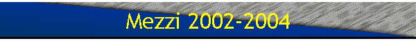 Mezzi 2002-2004