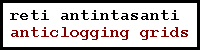 reti antintasanti/anticlogging grids