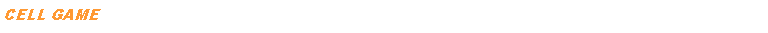 Casella di testo: CELL GAME