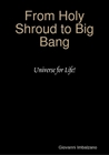 From Holy Shroud to Big Bang: Universe for Life!