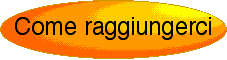 Pulsante per passare a Come raggiungerci