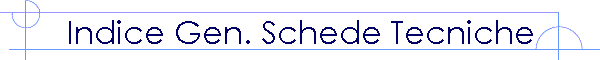 Indice Gen. Schede Tecniche