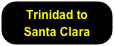 Trinidad to Santa Clara